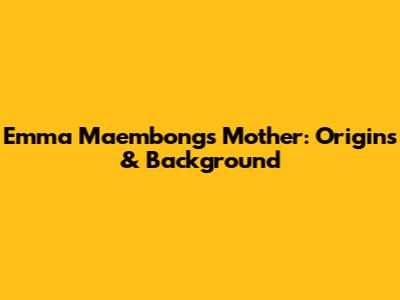 Emma Maembong's Mother: Origins & Background