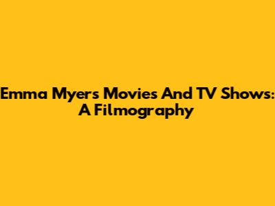 Emma Myers Movies And TV Shows: A Filmography