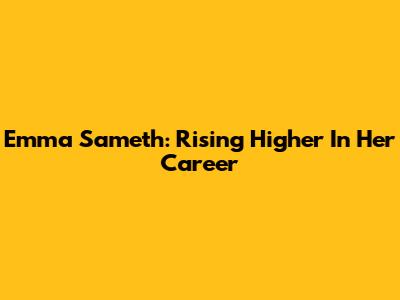 Emma Sameth: Rising Higher In Her Career