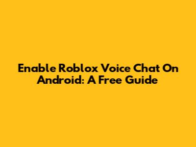 Enable Roblox Voice Chat On Android: A Free Guide