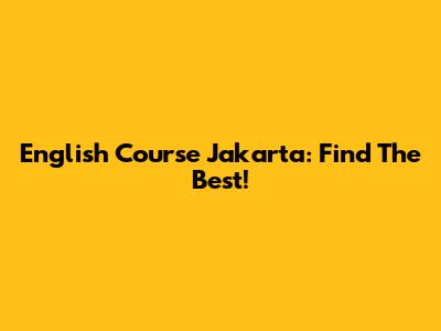 English Course Jakarta: Find The Best!