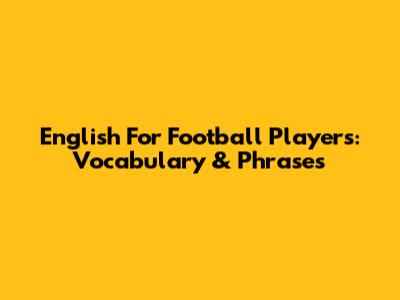 English For Football Players: Vocabulary & Phrases