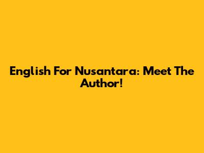 English For Nusantara: Meet The Author!