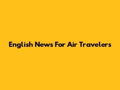 English News For Air Travelers