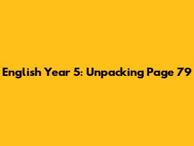 English Year 5: Unpacking Page 79