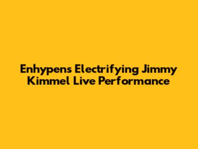 Enhypen's Electrifying Jimmy Kimmel Live Performance