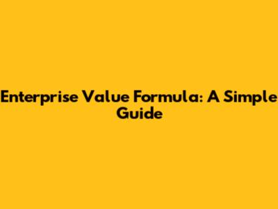 Enterprise Value Formula: A Simple Guide