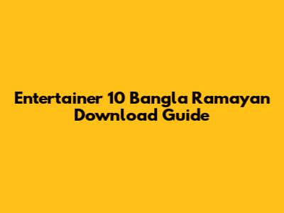 Entertainer 10 Bangla Ramayan Download Guide