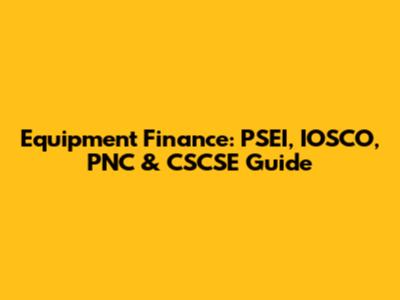 Equipment Finance: PSEI, IOSCO, PNC & CSCSE Guide