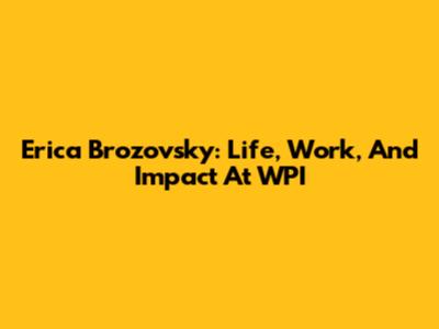 Erica Brozovsky: Life, Work, And Impact At WPI