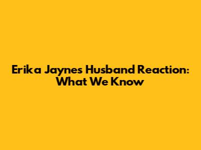 Erika Jayne's Husband Reaction: What We Know