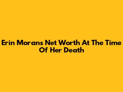 Erin Moran's Net Worth At The Time Of Her Death