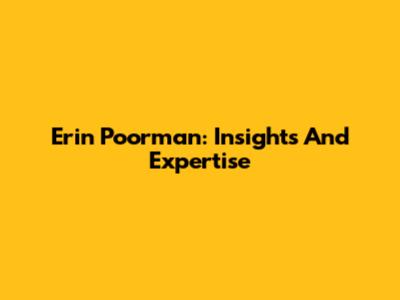Erin Poorman: Insights And Expertise