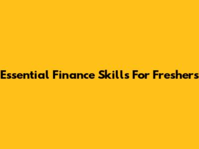 Essential Finance Skills For Freshers
