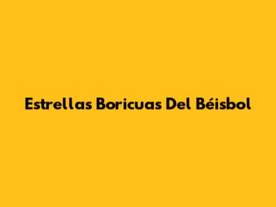 Estrellas Boricuas Del Béisbol