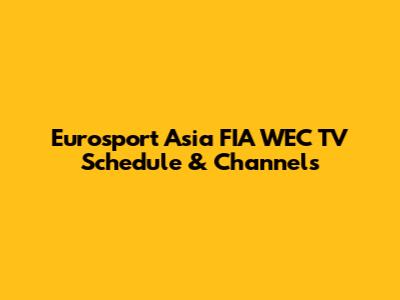 Eurosport Asia FIA WEC TV Schedule & Channels
