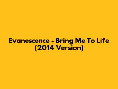Evanescence - Bring Me To Life (2014 Version)