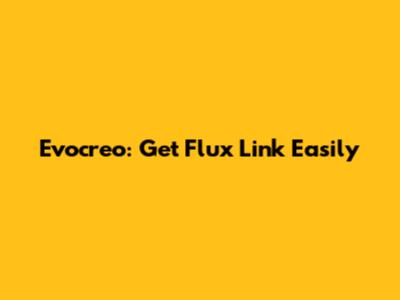 Evocreo: Get Flux Link Easily
