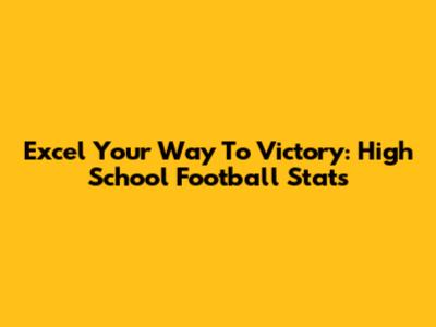 Excel Your Way To Victory: High School Football Stats