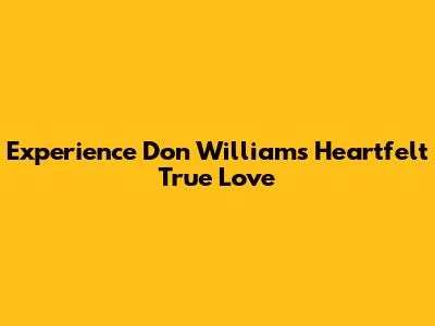 Experience Don Williams' Heartfelt 'True Love'