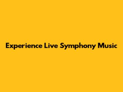 Experience Live Symphony Music