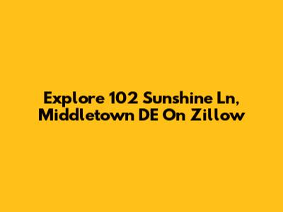 Explore 102 Sunshine Ln, Middletown DE On Zillow