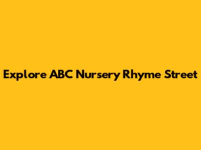 Explore ABC Nursery Rhyme Street