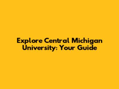 Explore Central Michigan University: Your Guide