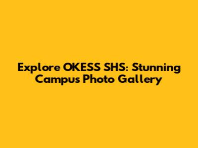Explore OKESS SHS: Stunning Campus Photo Gallery
