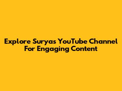 Explore Surya's YouTube Channel For Engaging Content