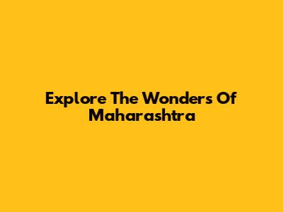 Explore The Wonders Of Maharashtra