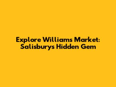 Explore Williams Market: Salisbury's Hidden Gem