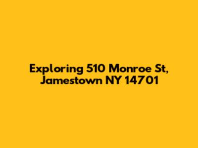 Exploring 510 Monroe St, Jamestown NY 14701