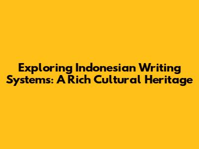 Exploring Indonesian Writing Systems: A Rich Cultural Heritage