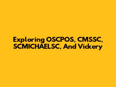 Exploring OSCPOS, CMSSC, SCMICHAELSC, And Vickery