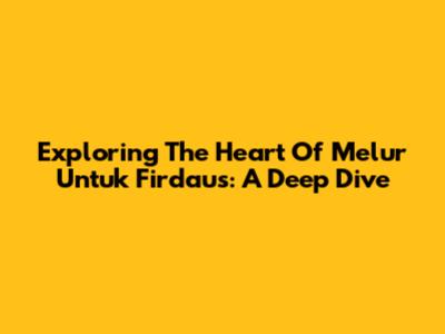 Exploring The Heart Of 'Melur Untuk Firdaus': A Deep Dive