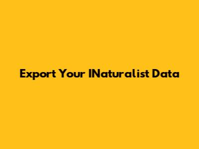 Export Your INaturalist Data