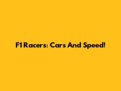 F1 Racers: Cars And Speed!