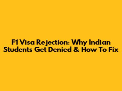 F1 Visa Rejection: Why Indian Students Get Denied & How To Fix