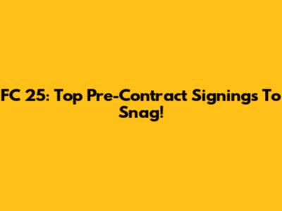 FC 25: Top Pre-Contract Signings To Snag!