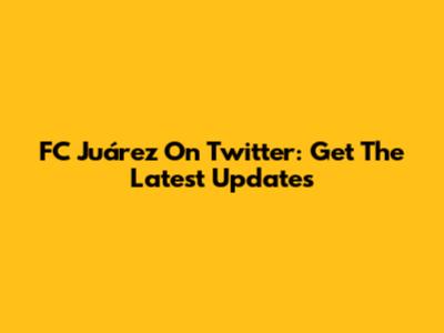 FC Juárez On Twitter: Get The Latest Updates