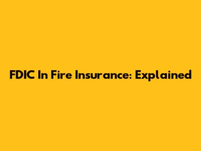 FDIC In Fire Insurance: Explained