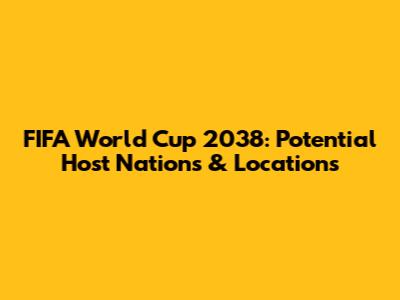 FIFA World Cup 2038: Potential Host Nations & Locations
