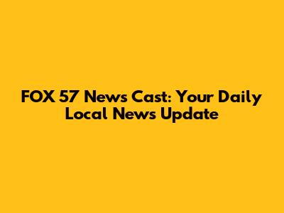 FOX 57 News Cast: Your Daily Local News Update