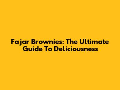 Fajar Brownies: The Ultimate Guide To Deliciousness