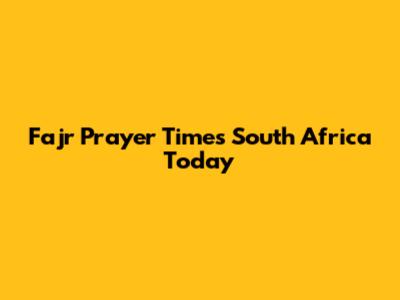 Fajr Prayer Times South Africa Today
