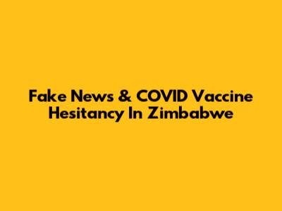 Fake News & COVID Vaccine Hesitancy In Zimbabwe