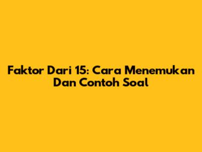 Faktor Dari 15: Cara Menemukan Dan Contoh Soal