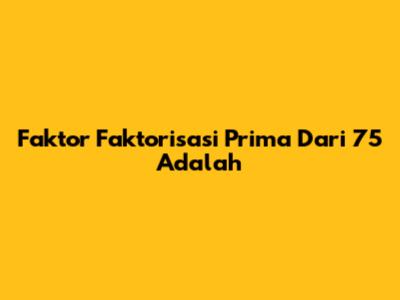 Faktor Faktorisasi Prima Dari 75 Adalah