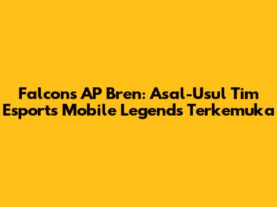 Falcons AP Bren: Asal-Usul Tim Esports Mobile Legends Terkemuka